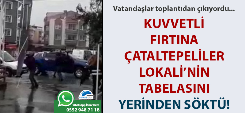 Kuvvetli fırtına, Çataltepeliler Lokali'nin tabelasını yerinden söktü!