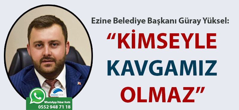 Güray Yüksel: "Kimseyle kavgamız olmaz"