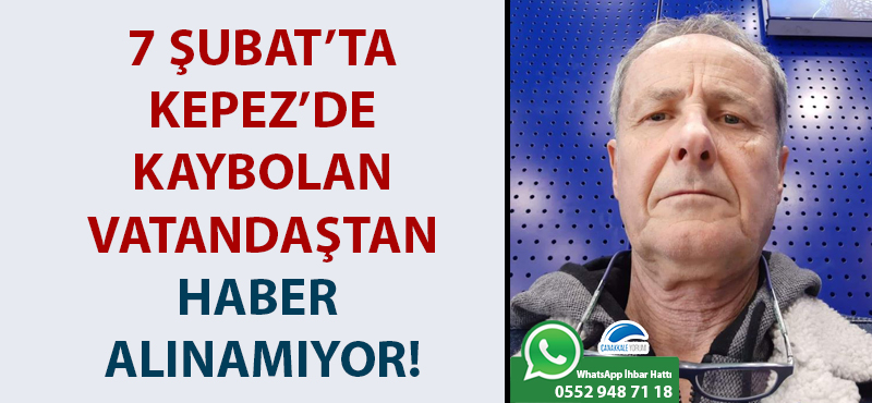 7 Şubat'ta Kepez'de kaybolan vatandaştan haber alınamıyor!