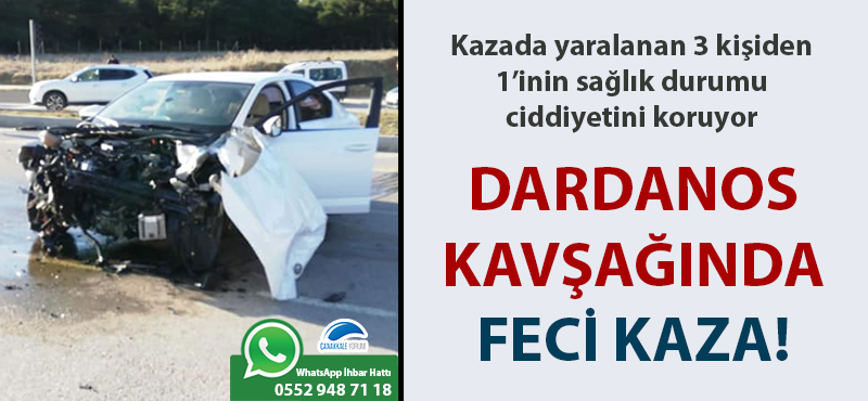 Dardanos kavşağında feci kaza: 1'i ağır, 3 yaralı