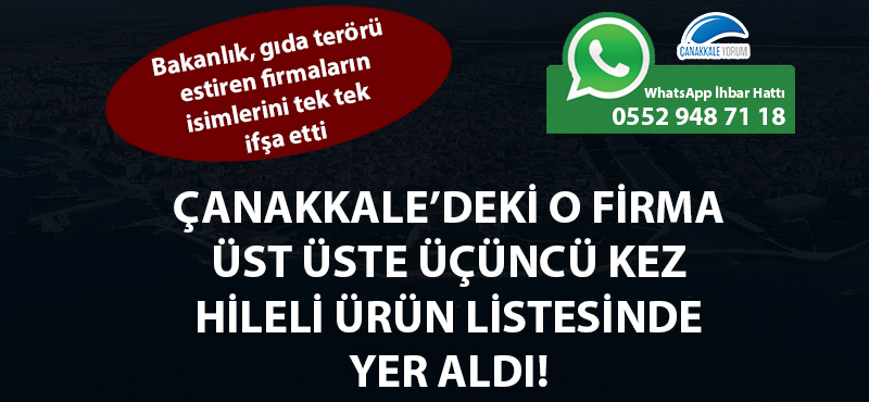 Çanakkale'deki o firma üst üste üçüncü kez hileli ürün listesinde yer aldı!