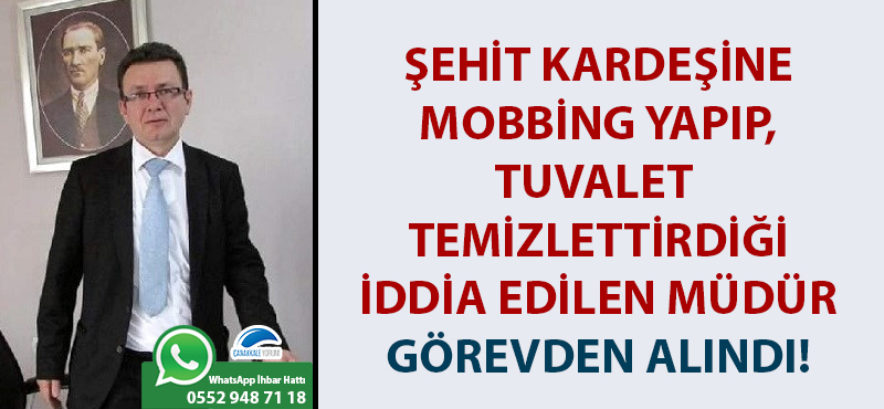 Şehit kardeşine mobbing yapıp, tuvalet temizlettirdiği iddia edilen müdür görevden alındı!