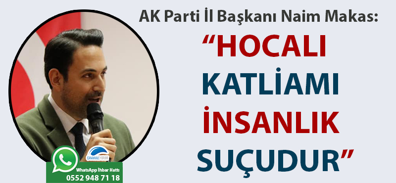 Naim Makas: "Hocalı Katliamı insanlık suçudur"