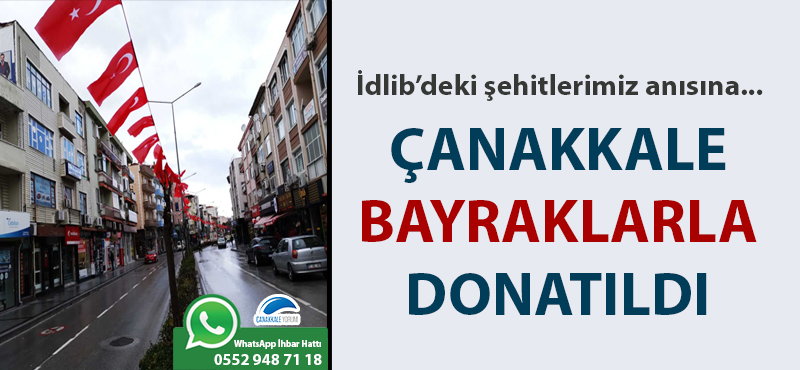 İdlib'deki şehitlerimiz anısına Çanakkale bayraklarla donatıldı