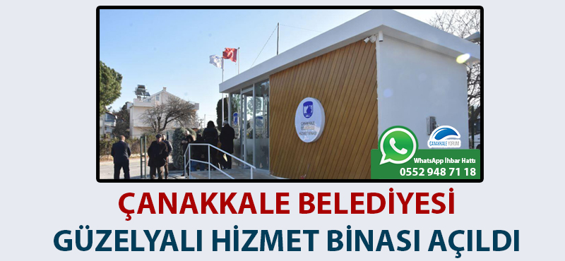 Çanakkale Belediyesi Güzelyalı Hizmet Binası açıldı