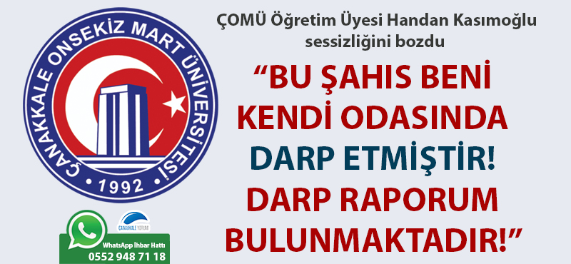 ÇOMÜ Öğretim Üyesi Handan Kasımoğlu: "Bu şahıs beni kendi odasında darp etmiştir! Darp raporum bulunmaktadır!"