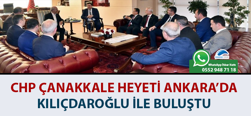 CHP Çanakkale heyeti Ankara’da Kılıçdaroğlu ile buluştu