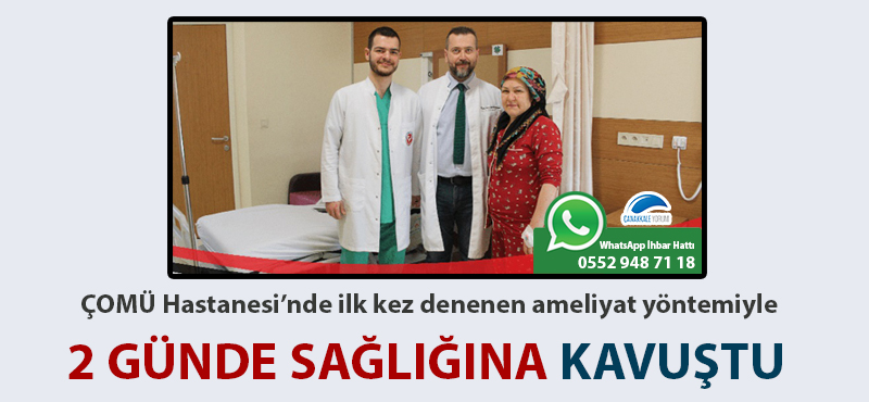 ÇOMÜ Hastanesi'nde ilk kez denenen ameliyat yöntemiyle 2 günde sağlığına kavuştu