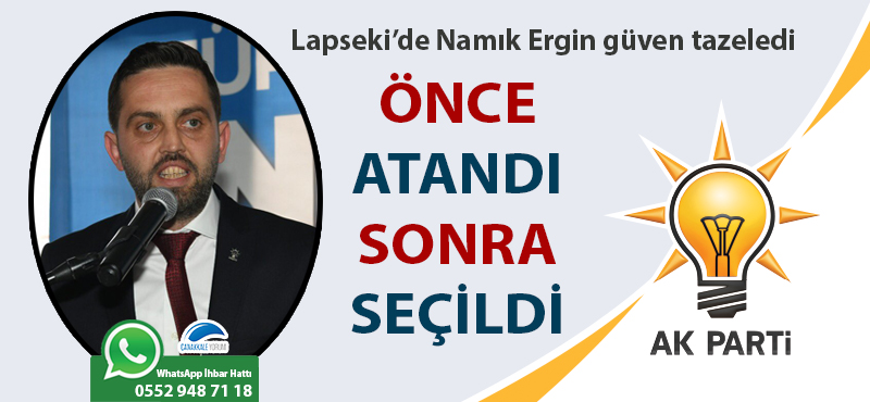 Önce atandı, sonra seçildi: Lapseki'de Namık Ergin güven tazeledi