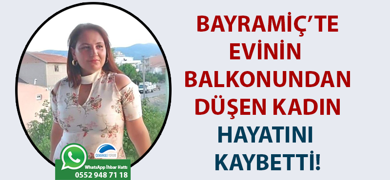 Bayramiç'te evinin balkonundan düşen kadın hayatını kaybetti!