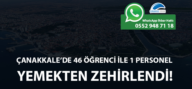 Çanakkale'de 46 öğrenci ile 1 personel yemekten zehirlendi!