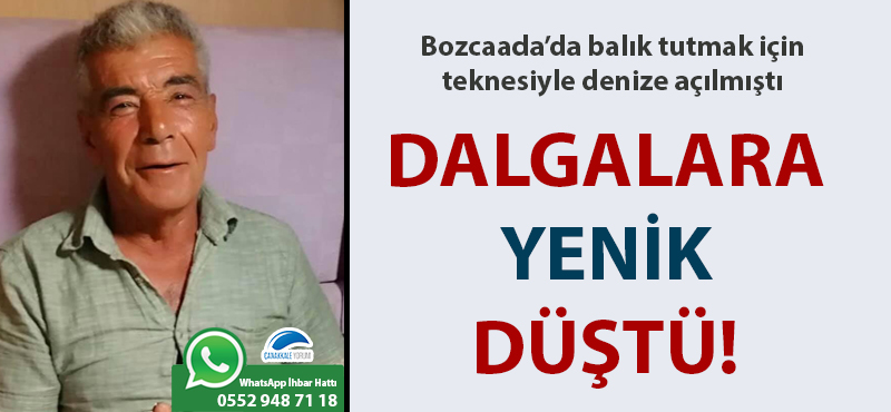 Bozcaadalı balıkçı dalgalara yenik düştü!