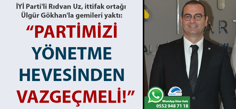 İYİ Parti'li Rıdvan Uz, ittifak ortağı Ülgür Gökhan'la gemileri yaktı: "Partimizi yönetme hevesinden vazgeçmeli!"