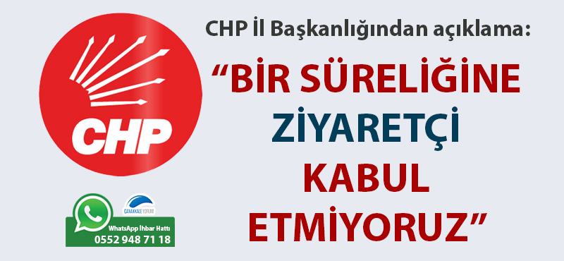 CHP İl Başkanlığı: "Bir süreliğine ziyaretçi kabul etmiyoruz"