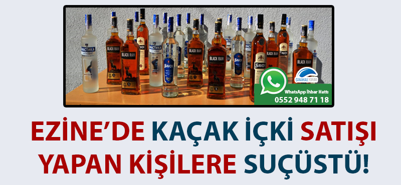 Ezine'de kaçak içki satışı yapan kişilere suçüstü!