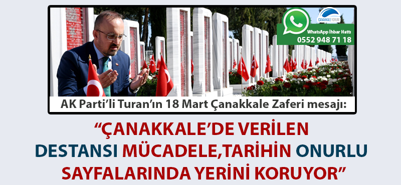 Bülent Turan: “Çanakkale’de verilen destansı mücadele, tarihin onurlu sayfalarında yerini koruyor”