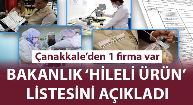 Bakanlık 'hileli ürün' listesini açıkladı: Çanakkale'den 1 firma var