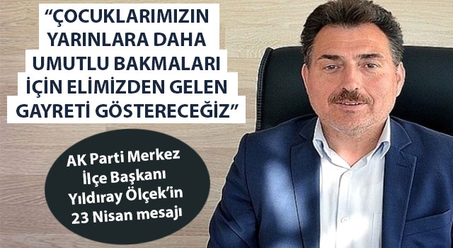 Başkan Ölçek: "Çocuklarımızın yarınlara daha umutlu bakmaları için elimizden gelen gayreti göstereceğiz"