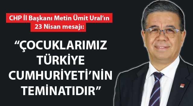 Başkan Ural: "Çocuklarımız Türkiye Cumhuriyeti'nin teminatıdır"