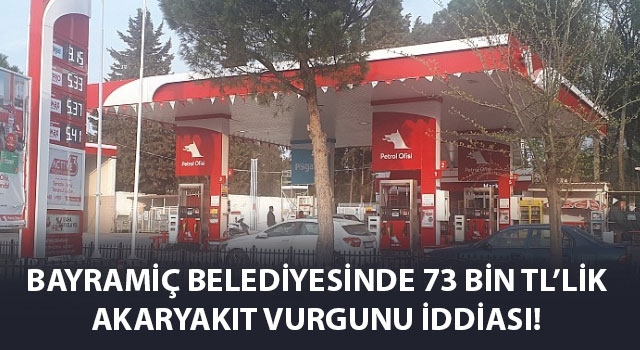 Bayramiç Belediyesinde 73 bin TL'lik akaryakıt vurgunu iddiası!