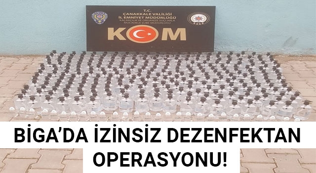 Biga'da izinsiz dezenfektan operasyonu!