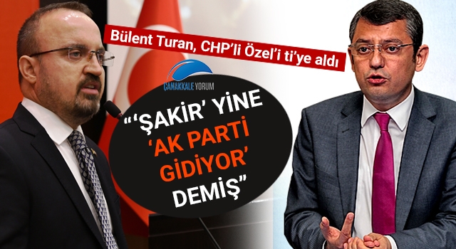 Bülent Turan, CHP'li Özel'i ti'ye aldı: "'Şakir' yine 'AK Parti gidiyor' demiş"