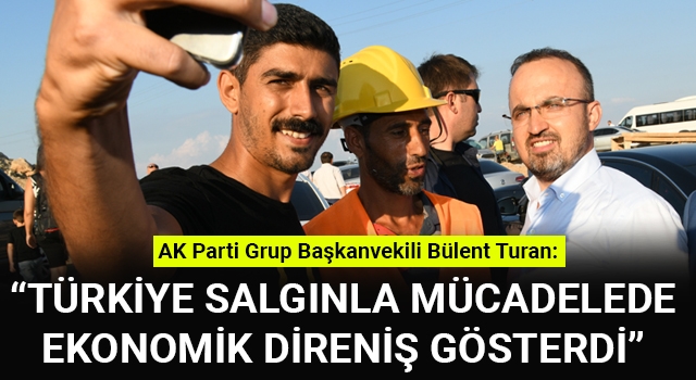 Bülent Turan: "Türkiye salgınla mücadelede ekonomik direniş gösterdi"