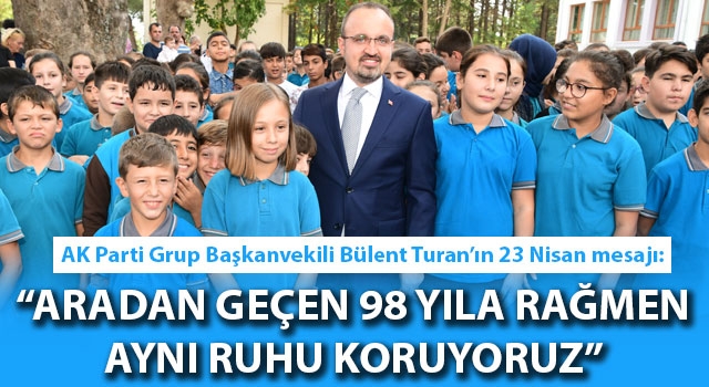 Bülent Turan'ın 23 Nisan mesajı: "Aradan geçen 98 yıla rağmen aynı ruhu koruyoruz"