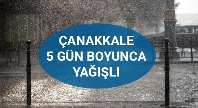 Çanakkale 5 gün boyunca yağışlı!