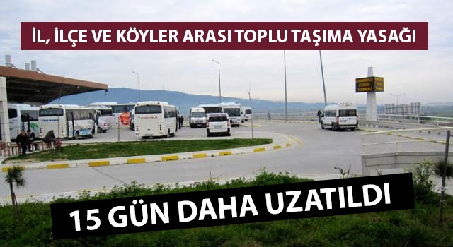 Çanakkale'de il, ilçe ve köyler arası toplu taşıma yasağı 15 gün daha uzatıldı