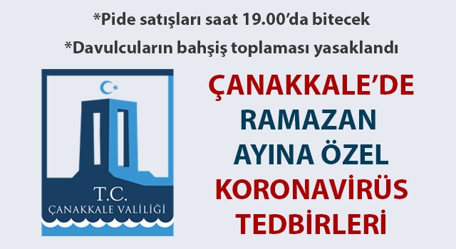 Çanakkale'de Ramazan ayına özel koronavirüs tedbirleri: Pide satışları 19.00'da bitecek, davulcuların bahşiş toplaması yasak