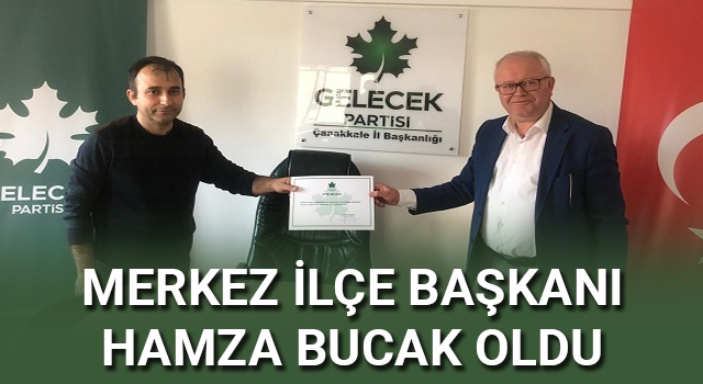 Gelecek Partisi Merkez İlçe Başkanı Hamza Bucak oldu