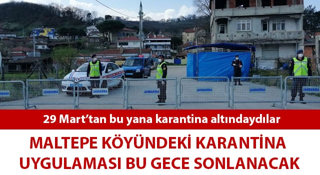 Maltepe köyündeki karantina uygulaması bu gece sonlanacak