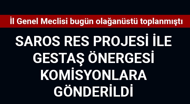 Saros RES projesi ile GESTAŞ önergesi komisyonlara gönderildi