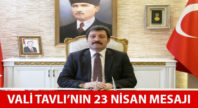 Vali Tavlı'nın 23 Nisan mesajı