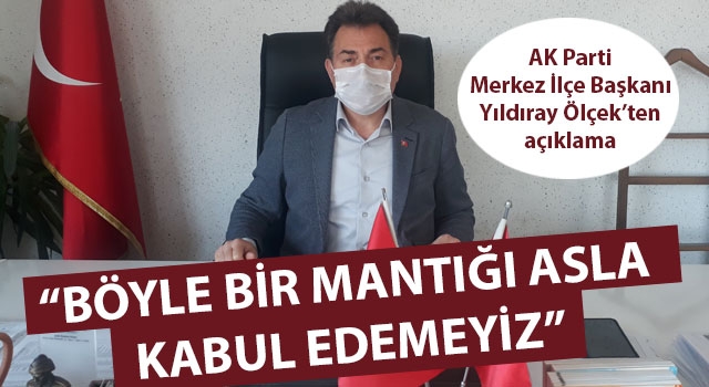 Yıldıray Ölçek: "Böyle bir mantığı asla kabul edemeyiz"