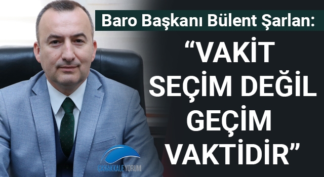 Baro Başkanı Şarlan: "Vakit seçim değil, geçim vaktidir"