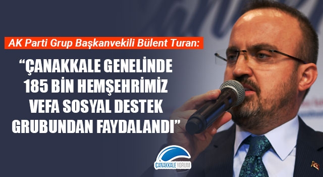 Bülent Turan: "Çanakkale genelinde 185 bin hemşehrimiz Vefa Sosyal Destek Grubundan faydalandı"