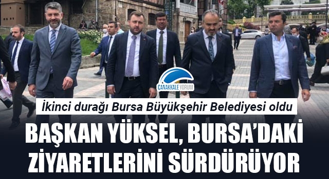 Başkan Yüksel, Bursa'daki ziyaretlerini sürdürüyor