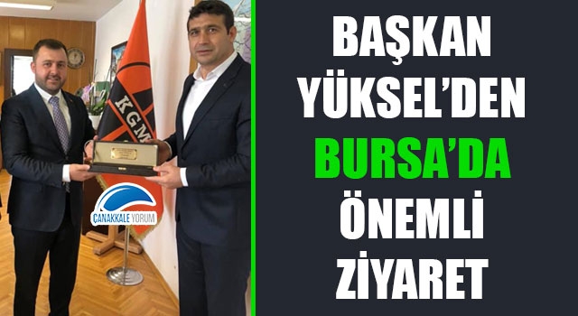 Başkan Yüksel'den Bursa'da önemli ziyaret