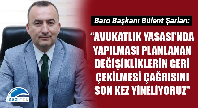 Bülent Şarlan: “Avukatlık Yasası’nda yapılması planlanan değişikliklerin geri çekilmesi çağrısını son kez yineliyoruz”