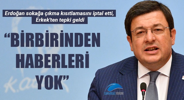 Erdoğan sokağa çıkma kısıtlamasını iptal etti, Erkek'ten tepki geldi: "Birbirinden haberleri yok"