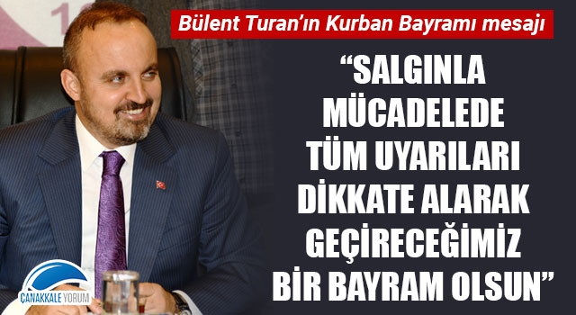 Bülent Turan: “Salgınla mücadelede tüm uyarıları dikkate alarak geçireceğimiz bir bayram olsun”