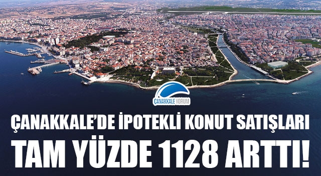 Çanakkale'de ipotekli konut satışları tam yüzde 1128 arttı!