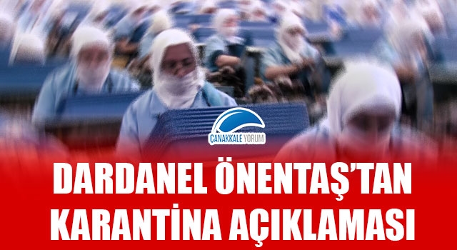 Dardanel Önentaş'tan karantina açıklaması