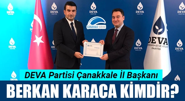 DEVA Partisi Çanakkale İl Başkanı Berkan Karaca kimdir?