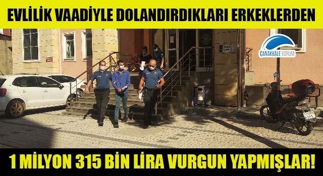 Evlilik vaadiyle dolandırdıkları erkeklerden 1 milyon 315 bin lira vurgun yapmışlar!