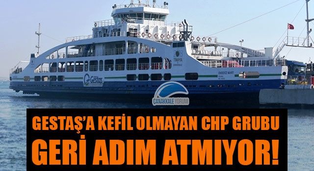 Gestaş'a kefil olmayan CHP Grubu geri adım atmıyor!