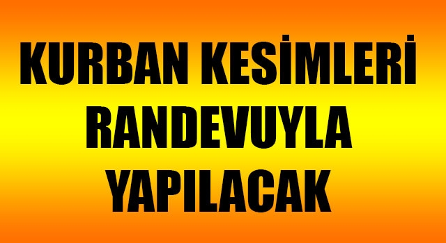 Kurban kesimleri randevuyla yapılacak