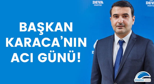 Başkan Karaca'nın acı günü!